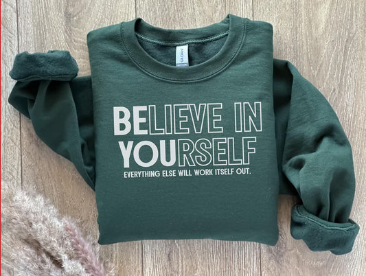 White Believe In Yourself Everything Else Will Work Itself Out Hunter Green Sweatshirt