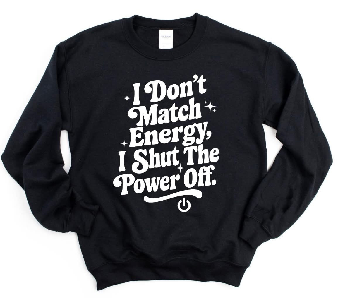 I Don’t Match Energy I Shut The Power Off Black Sweatshirt