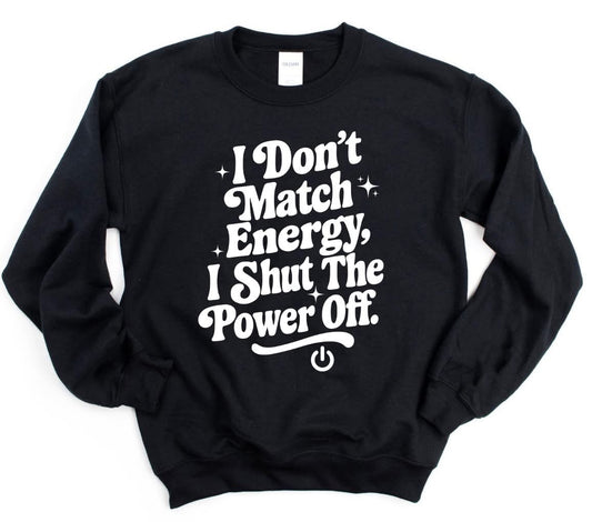 I Don’t Match Energy I Shut The Power Off Black Sweatshirt