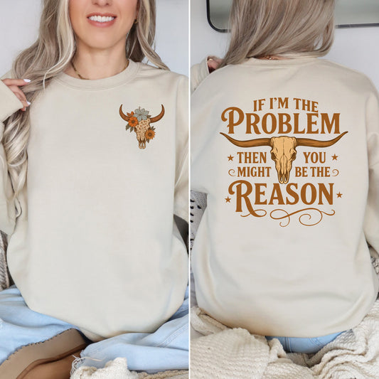 FRONT + BACK If I’m The Problem Sand Sweatshirt