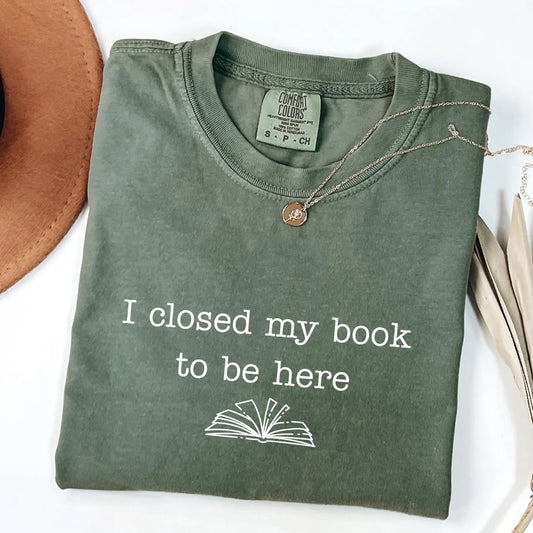 I Closed My Book To Be Here Moss Tee
