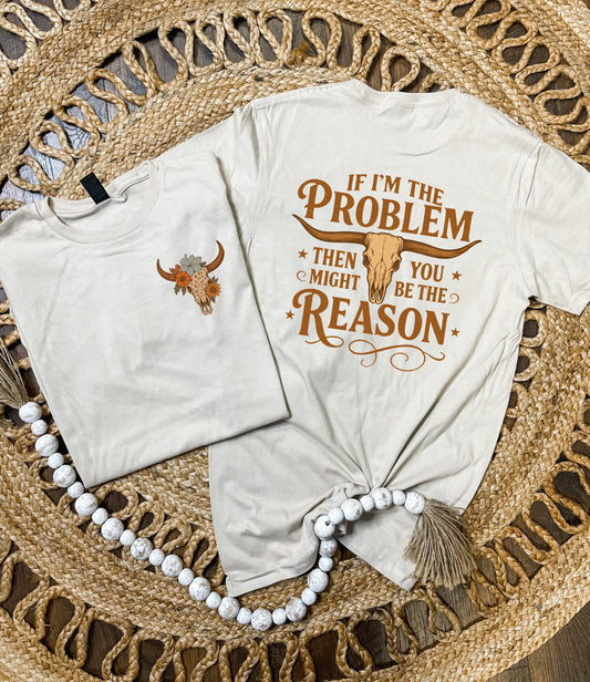 FRONT + BACK If I’m The Problem Sand Tee