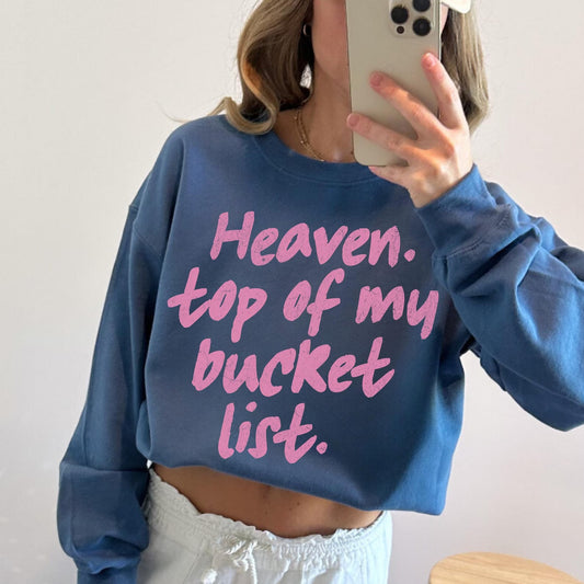 Heaven. Top Of My Bucket List Indigo Blue Sweatshirt
