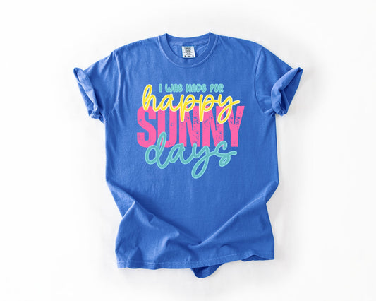 I Was Made For Happy Sunny Days Flo Blue Tee