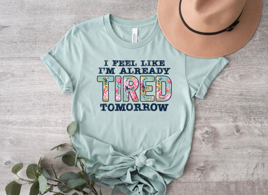I Feel Like I'm Already Tired Tee