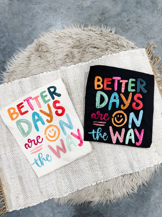 Better Days Are On The Way Tee