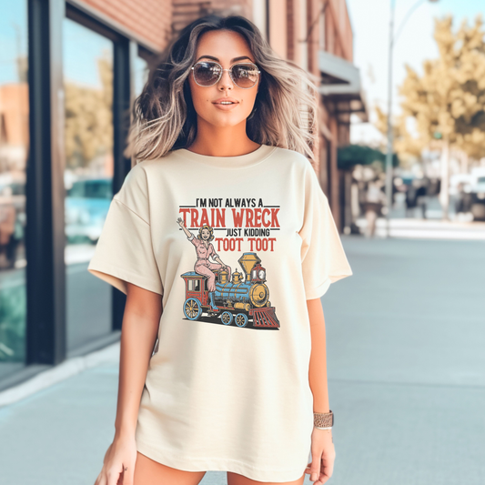 I'm Not Always A Train Wreck Just Kidding Toot Toot Natural Tee