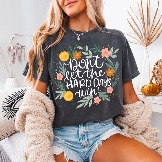 **DEAL PRICE** Floral Don't Let The Hard Days Win Pepper Tee