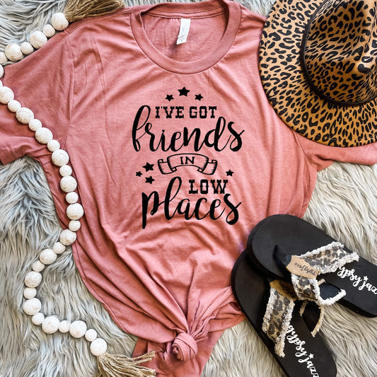 I've Got Friends In Low Places Tee