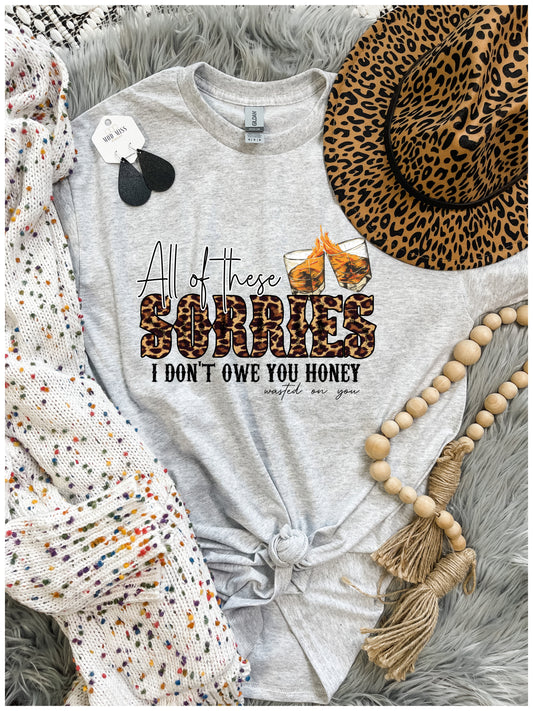 All Of These Sorries, I Don't Owe You Honey Tee